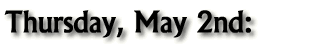 Thursday, May 2nd:
